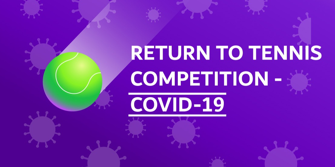 RETURN TO TENNIS COMPETITION - COVID-19 