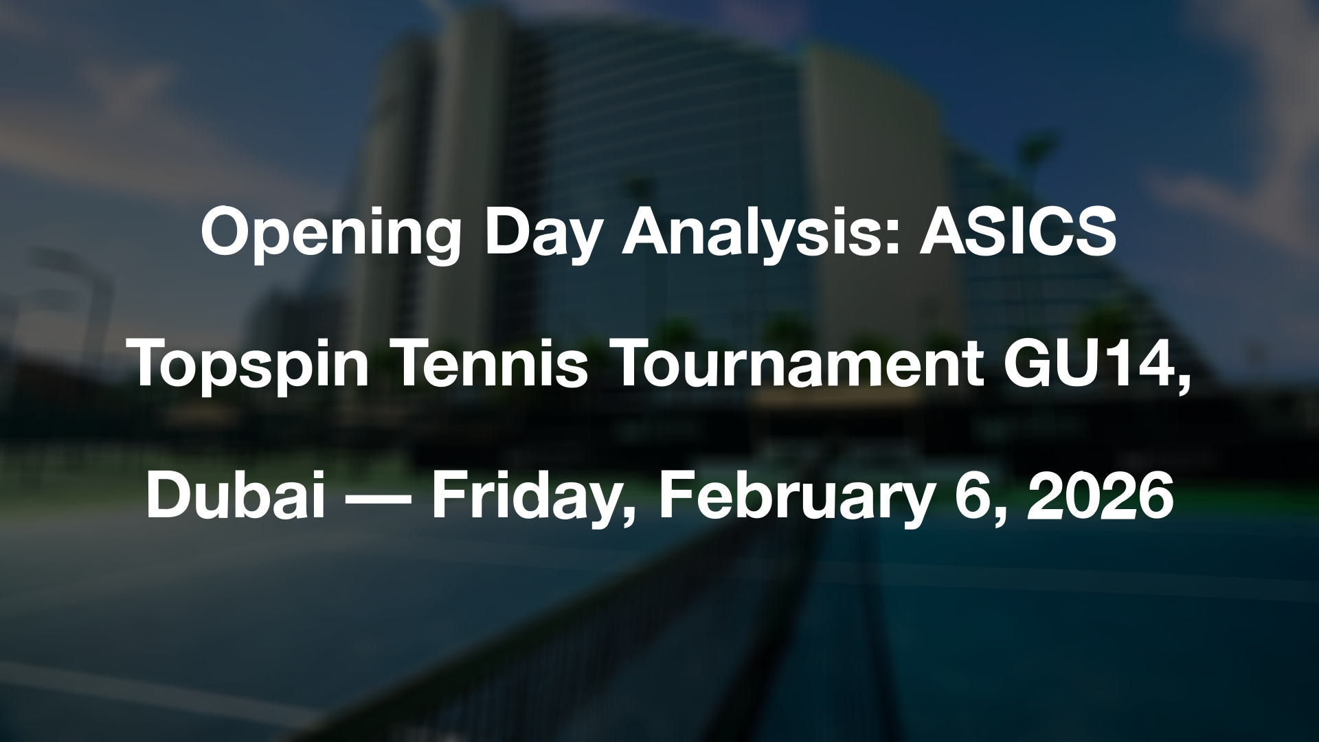 Opening Day Analysis: ASICS Topspin Tennis Tournament GU14, Dubai — Friday, February 6, 2026
