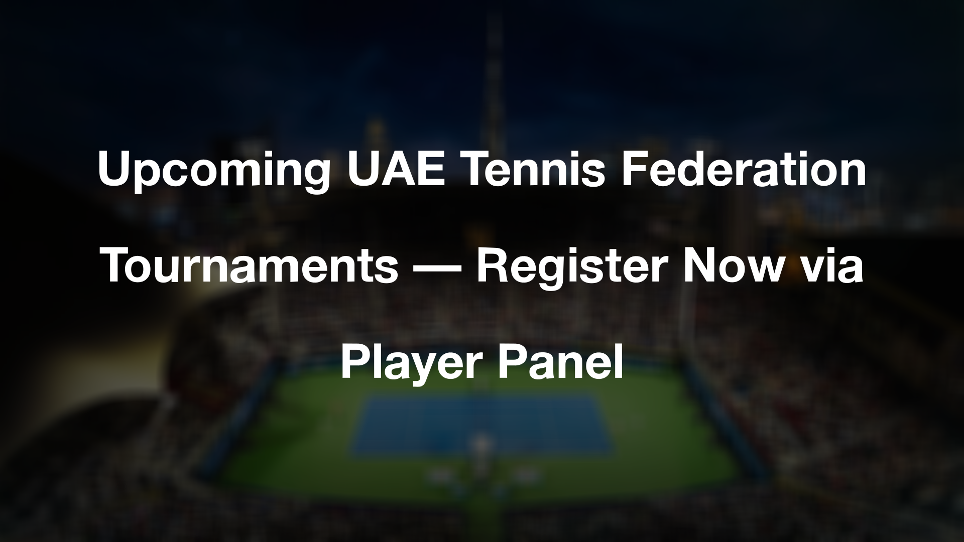 Upcoming UAE Tennis Federation Tournaments — Register Now via Player Panel